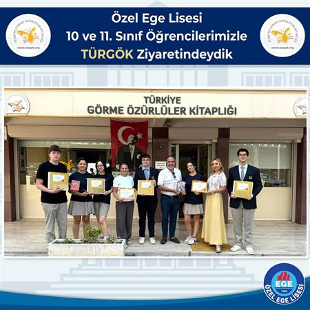 Özel Ege Lisesi 10 ve 11. Sınıf Öğrencilerimizle TÜRGÖK Ziyaretindeydik